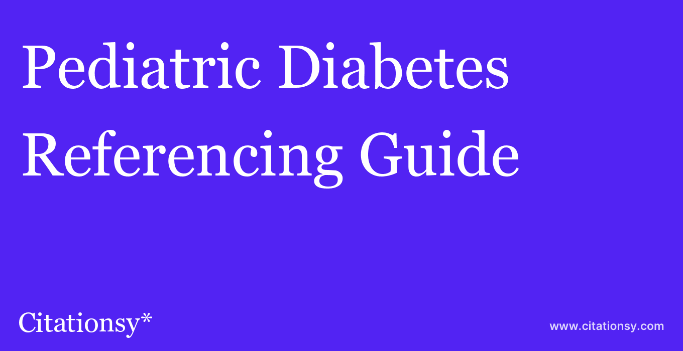 cite Pediatric Diabetes  — Referencing Guide
